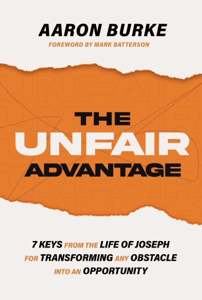 Cover for Aaron Burke · The Unfair Advantage: 7 Keys from the Life of Joseph for Transforming Any Obstacle into an Opportunity (Paperback Book) (2023)