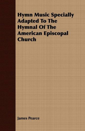 Cover for James Pearce · Hymn Music Specially Adapted to the Hymnal of the American Episcopal Church (Paperback Book) (2008)