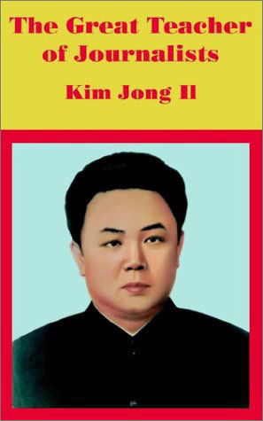 Anonymous · The Great Teacher of Journalists: Kim Jong Il (Taschenbuch) (2002)