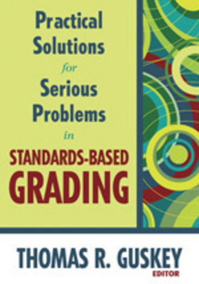 Cover for Thomas R. Guskey · Practical Solutions for Serious Problems in Standards-Based Grading (Hardcover Book) (2008)