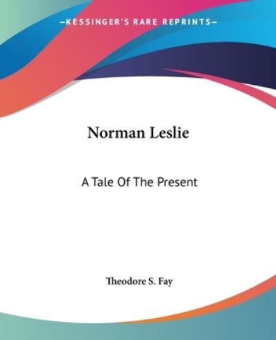 Cover for Theodore S. Fay · Norman Leslie: a Tale of the Present (Paperback Book) (2004)