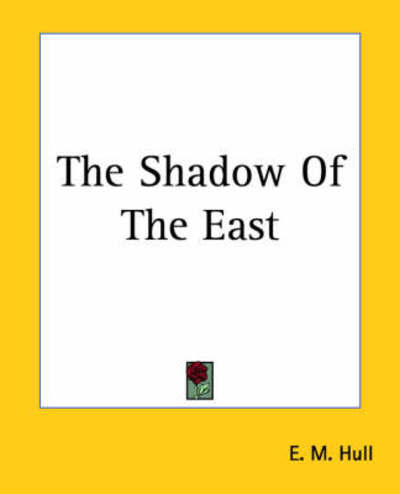 Cover for E. M. Hull · The Shadow of the East (Paperback Book) (2004)