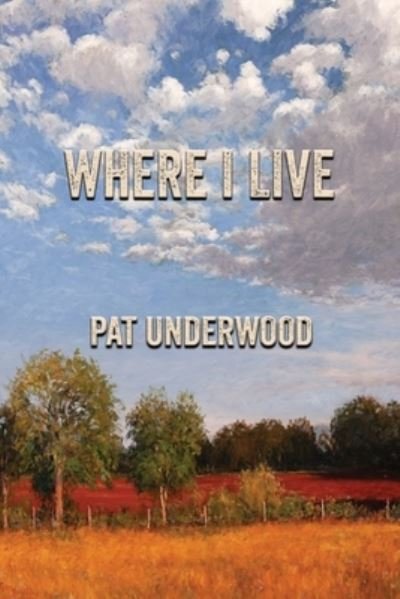 Where I Live - Pat Underwood - Libros - Blue Light Press - 9781421835242 - 13 de agosto de 2022