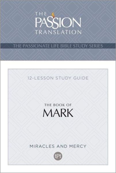 Tpt the Book of Mark: 12-Lesson Study Guide - Passionate Life Bible Study - Brian Simmons - Boeken - BroadStreet Publishing - 9781424566242 - 3 januari 2023