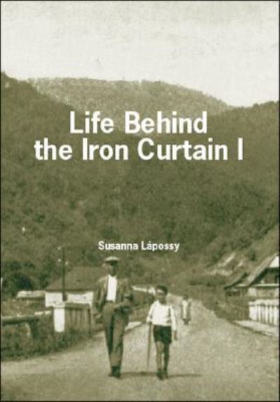 Cover for Susanna Lapossy · Life Behind the Iron Curtain I (Paperback Book) (2007)