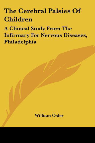 Cover for William Osler · The Cerebral Palsies of Children: a Clinical Study from the Infirmary for Nervous Diseases, Philadelphia (Paperback Book) (2007)