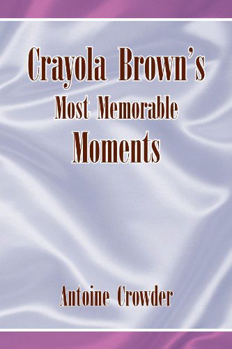 Cover for Antoine Crowder · Crayola Brown's Most Memorable Moments (Paperback Book) (2009)