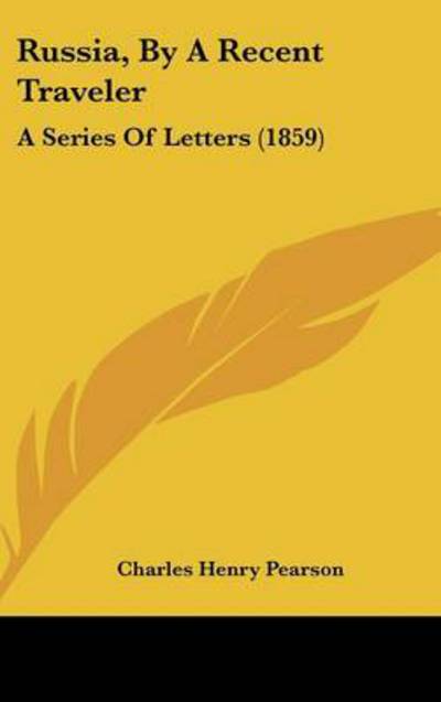 Cover for Charles Henry Pearson · Russia, by a Recent Traveler: a Series of Letters (1859) (Hardcover Book) (2008)