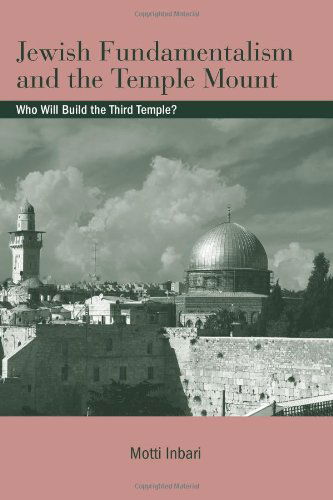 Cover for Motti Inbari · Jewish Fundamentalism and the Temple Mount: Who Will Build the Third Temple? (Suny Series in Israeli Studies) (Paperback Book) (2009)