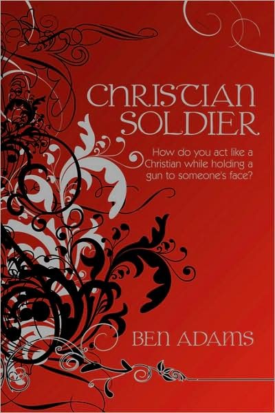 Cover for Ben Adams · Christian Soldier: How Do You Act Like a Christian While Holding a Gun to Someone's Face? (Paperback Book) (2008)