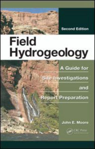 Cover for Moore, John E. (Retired, U.S. Geological Survey, Denver, Colorado, USA) · Field Hydrogeology: A Guide for Site Investigations and Report Preparation, Second Edition (Hardcover Book) (2011)