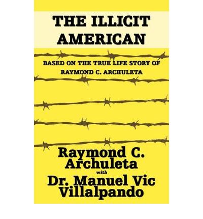 Cover for Raymond C. Archuleta · The Illicit American: Based on the True Life Story of Raymond C. Archuleta (Paperback Book) (2009)