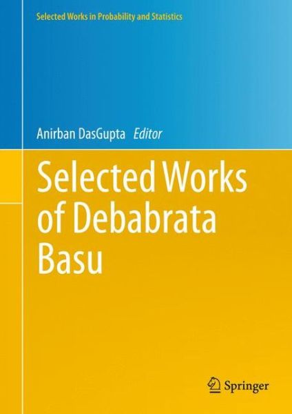 Cover for Anirban Dasgupta · Selected Works of Debabrata Basu - Selected Works in Probability and Statistics (Hardcover Book) [2011 edition] (2011)