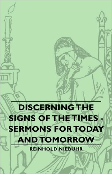 Cover for Reinhold Niebuhr · Discerning the Signs of the Times - Sermons for Today and Tomorrow (Hardcover Book) (2008)