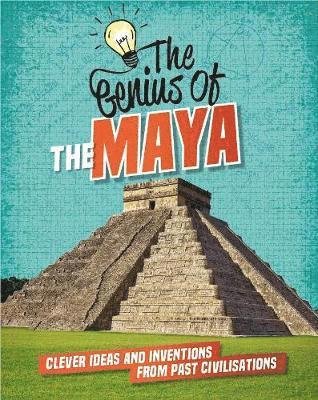 Cover for Izzi Howell · The Genius of: The Maya: Clever Ideas and Inventions from Past Civilisations - The Genius of (Pocketbok) (2020)