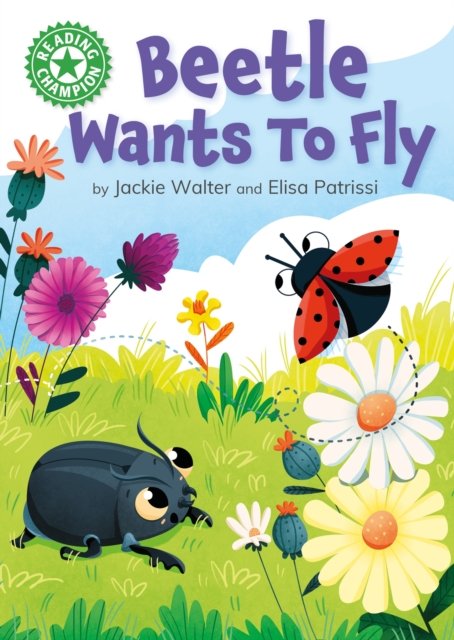 Reading Champion: Beetle Wants to Fly: Independent Reading Green 5 - Reading Champion - Jackie Walter - Libros - Hachette Children's Group - 9781445174242 - 24 de agosto de 2023