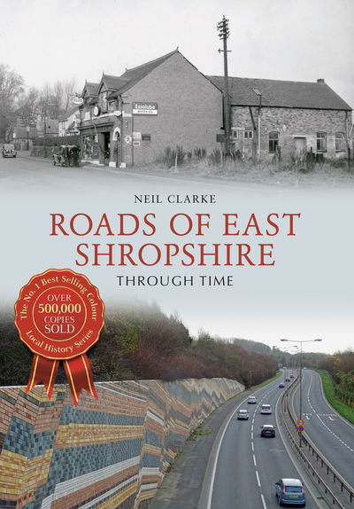 Roads of East Shropshire Through Time - Through Time - Neil Clarke - Books - Amberley Publishing - 9781445653242 - May 15, 2016