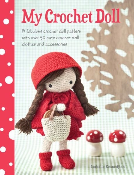 My Crochet Doll: A Fabulous Crochet Doll Pattern with Over 50 Cute Crochet Doll Clothes and Accessories - Kessedjian, Isabelle (Author) - Livros - David & Charles - 9781446304242 - 31 de janeiro de 2014