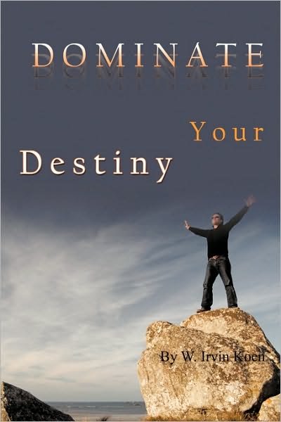 Cover for W Irvin Koen · Dominate Your Destiny (Paperback Book) (2010)
