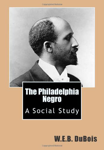 Cover for W.e.b. Dubois · The Philadelphia Negro: a Social Study (Paperback Book) (2010)