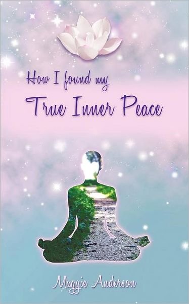 Cover for Maggie Anderson · How I Found My True Inner Peace: Book 1 (Pocketbok) (2011)