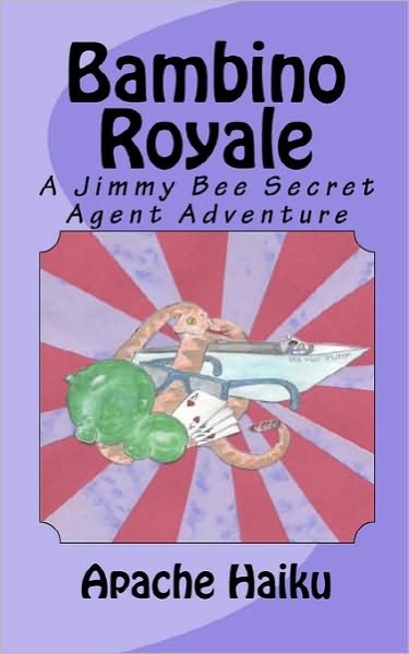 Bambino Royale: a Jimmy Bee Secret Agent Adventure - Apache Haiku - Bücher - Createspace - 9781453755242 - 26. August 2010