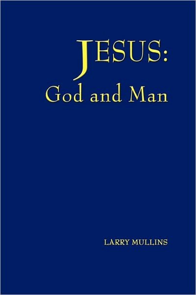 Cover for Larry Mullins · Jesus: God and Man (Paperback Book) (2011)