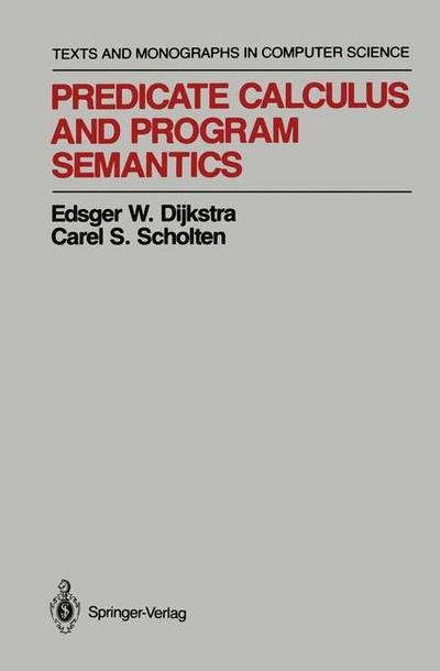 Cover for Edsger W. Dijkstra · Predicate Calculus and Program Semantics - Monographs in Computer Science (Pocketbok) [Softcover reprint of the original 1st ed. 1990 edition] (2011)