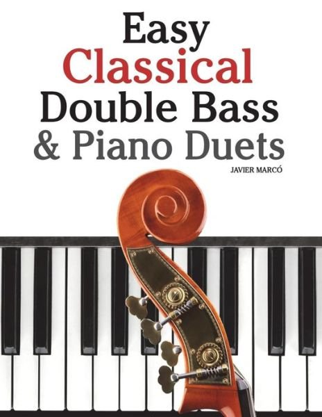 Cover for Javier Marco · Easy Classical Double Bass &amp; Piano Duets: Featuring Music of Brahms, Handel, Pachelbel and Other Composers (Paperback Book) (2012)