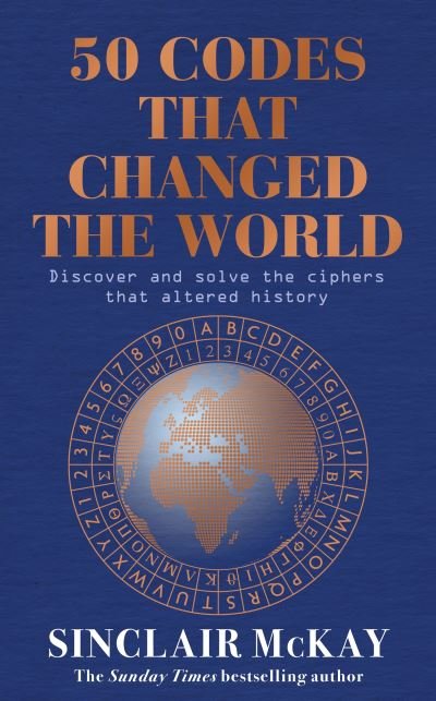 50 Codes that Changed the World: . . . And Your Chance to Solve Them! - Sinclair McKay - Boeken - Headline Publishing Group - 9781472297242 - 30 maart 2023