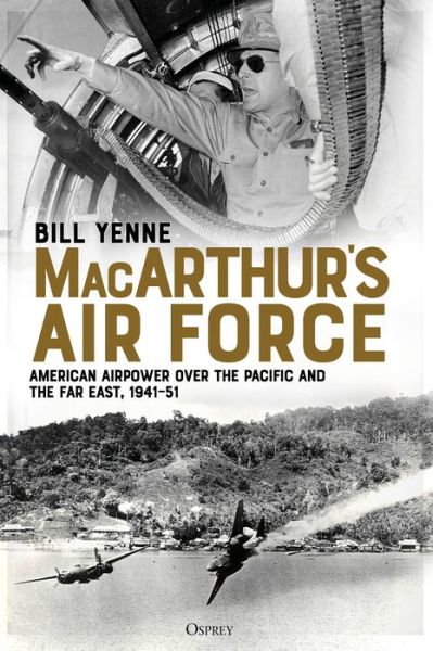 Cover for Bill Yenne · MacArthur’s Air Force: American Airpower over the Pacific and the Far East, 1941–51 (Paperback Book) (2021)