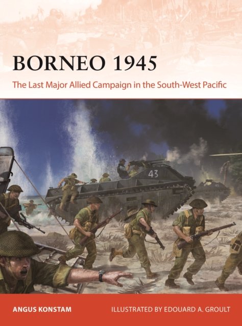 Cover for Angus Konstam · Borneo 1945: The Last Major Allied Campaign in the South-West Pacific - Campaign (Taschenbuch) (2024)
