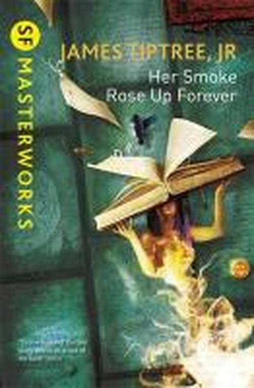 Cover for James Tiptree Jr. · Her Smoke Rose Up Forever - S.F. Masterworks (Taschenbuch) (2014)