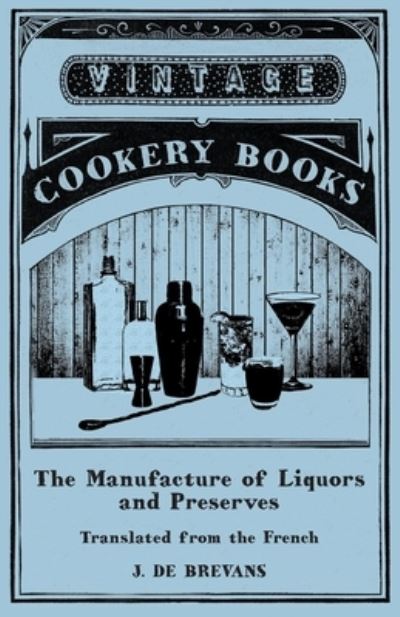 Cover for J. de Brevans · The Manufacture of Liquors and Preserves - Translated from the French (Paperback Bog) (2015)
