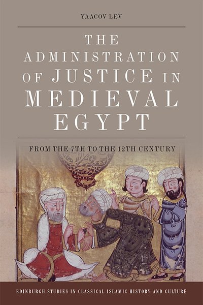 Cover for Yaacov Lev · The Administration of Justice in Medieval Egypt: From the 7th to the 12th Century - Edinburgh Studies in Classical Islamic History and Culture (Paperback Book) (2021)