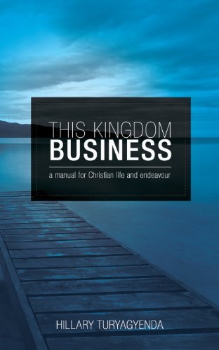 Cover for Mr Hillary Turyagyenda · This Kingdom Business: a Manual for Christian Life and Endeavour (Paperback Book) (2012)