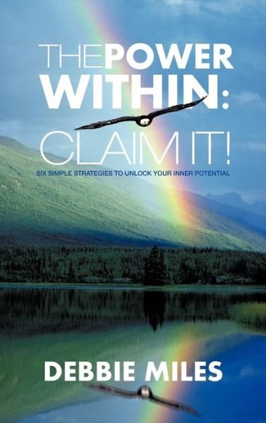 Cover for Debbie Miles · The Power Within: Claim It!: Six Simple Strategies to Unlock Your Inner Potential (Hardcover bog) (2012)