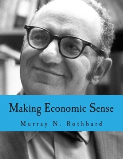 Cover for Murray N Rothbard · Making Economic Sense (Paperback Book) [Large Print edition] (2006)