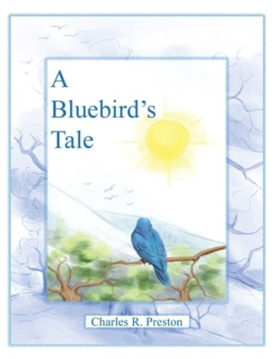 Cover for Charles R Preston · A Bluebird's Tale (Paperback Book) (2019)