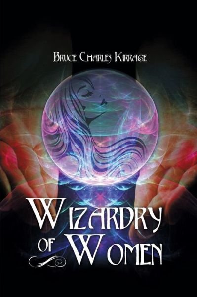 Cover for Bruce Charles Kirrage · Wizardry of Woman (Pocketbok) (2015)