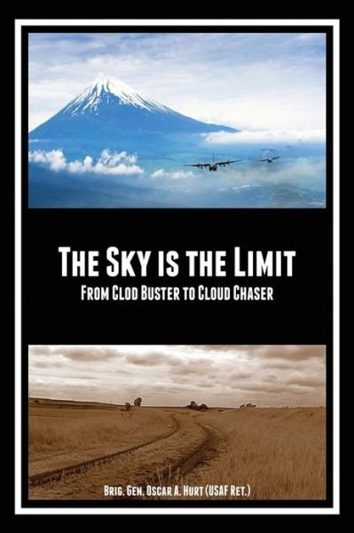 Cover for Bgen Oscar a Hurt · The Sky is the Limit: from Clod Buster to Cloud Chaser (Paperback Bog) (2013)
