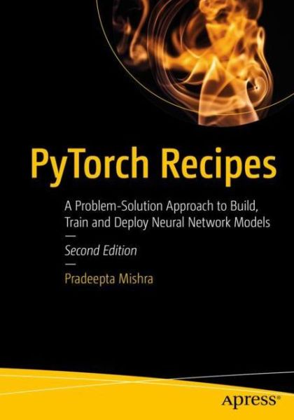 Cover for Pradeepta Mishra · PyTorch Recipes: A Problem-Solution Approach to Build, Train and Deploy Neural Network Models (Paperback Book) [2nd edition] (2022)