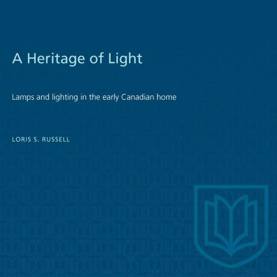 Cover for Loris Russell · A Heritage of Light: Lamps and Lighting in the Early Canadian Home - RICH: Reprints in Canadian History (Paperback Book) (2003)