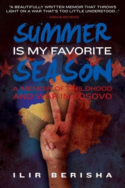 Cover for Ilir Berisha · Summer is My Favorite Season: a Memoir of Childhood and War in Kosovo (Paperback Bog) (2013)