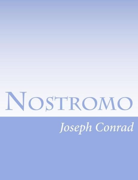 Nostromo - Joseph Conrad - Books - Createspace - 9781491094242 - August 4, 2013