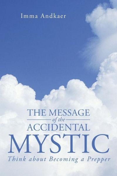 Cover for Imma Andkaer · The Message of the Accidental Mystic: Think About Becoming a Prepper (Paperback Bog) (2013)