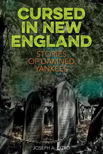 Cursed in New England: More Stories of Damned Yankees - Joseph A. Citro - Books - Rowman & Littlefield - 9781493032242 - August 1, 2018