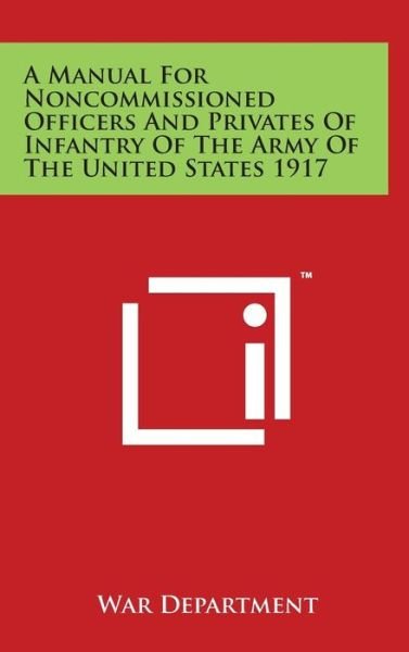 Cover for War Department · A Manual for Noncommissioned Officers and Privates of Infantry of the Army of the United States 1917 (Hardcover Book) (2014)