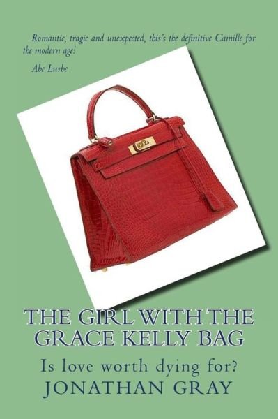 The Girl with the Grace Kelly Bag: is Love Worth Dying For? - Jonathan Gray - Livros - Createspace - 9781494262242 - 22 de novembro de 2013