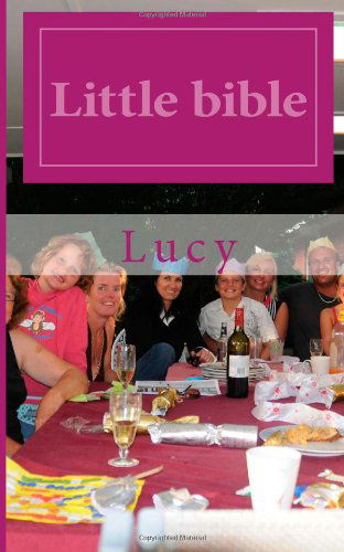 Little Bible: for You - Lucy - Bøger - CreateSpace Independent Publishing Platf - 9781494387242 - 13. januar 2014